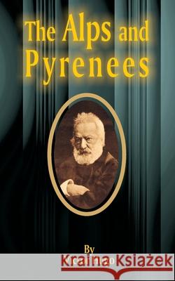 The Alps and Pyrenees Victor Hugo John Manson 9781589632080 Fredonia Books (NL) - książka