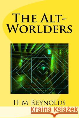 The Alt-Worlders H. M. Reynolds 9781502525062 Createspace - książka