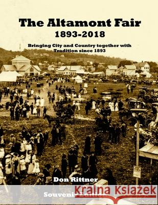The Altamont Fair 1893-2018 Souvenir Edition: Bringing City and Country together with Tradition since 1893 Don Rittner 9780937666555 New Netherland Press - książka