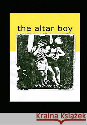 The Altar Boy: part one of the trilogy 'SLEEPING WITH BOYS' Kreijn, Max 9781451575071 Createspace - książka