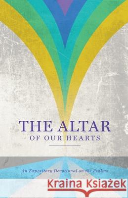 The Altar of Our Hearts: An Expository Devotional on the Psalms, Volume 1 Gary Wilkerson 9781649606396 Ambassador International - książka