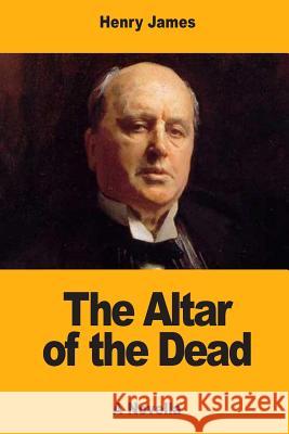 The Altar of the Dead Henry James 9781547208470 Createspace Independent Publishing Platform - książka