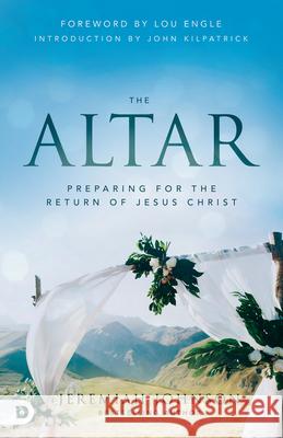 The Altar: Preparing for the Return of Jesus Christ Jeremiah Johnson 9780768461312 Destiny Image Incorporated - książka