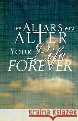 The Altars Will Alter Your Life Forever Shirley Nash 9781609572419 Xulon Press - książka