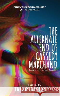 The Alternate End of Cassidy Marchand Tracey Barski   9781961707009 Tracey Barski - książka