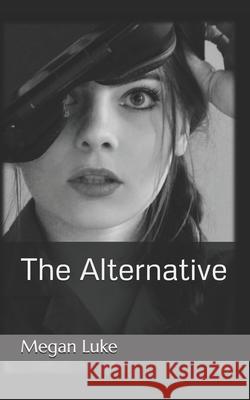 The Alternative By Megan Luke 9781979627740 Createspace Independent Publishing Platform - książka