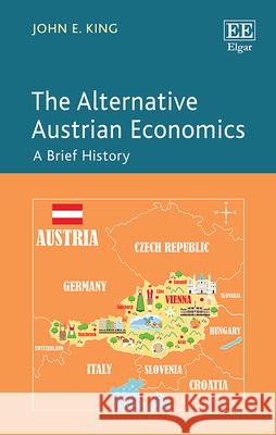The Alternative Austrian Economics: A Brief History John E. King   9781788971508 Edward Elgar Publishing Ltd - książka