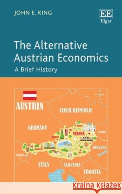 The Alternative Austrian Economics: A Brief History John E. King 9781800889514 Edward Elgar Publishing Ltd - książka