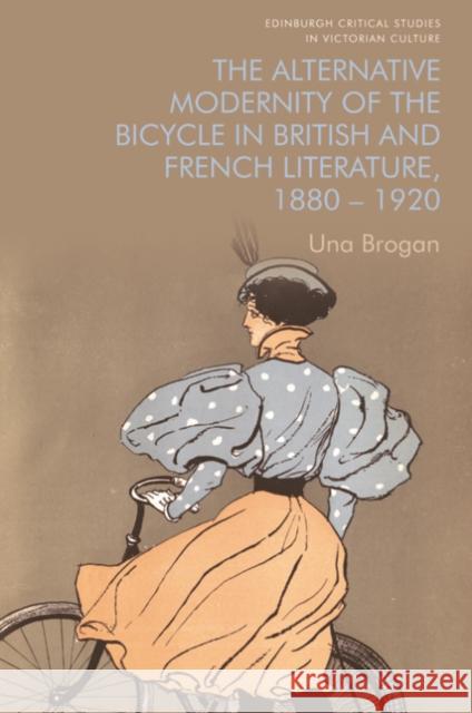 The Alternative Modernity of the Bicycle in British and French Literature, 1880 1920 Una Brogan 9781474488617 Edinburgh University Press - książka