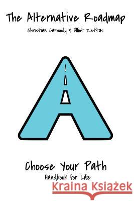 The Alternative Roadmap: A Handbook for Life Elliot Zettas Christian Carmody 9781548101329 Createspace Independent Publishing Platform - książka