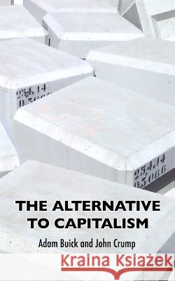 The Alternative To Capitalism Buick, Adam 9780995660960 Theory and Practice - książka