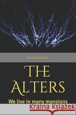 The Alters: We live in many mansions. Ian Lenathen 9781999191306 John Lenathen - książka