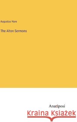 The Alton Sermons Augustus Hare   9783382501976 Anatiposi Verlag - książka