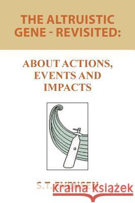 The Altruistic Gene - Revisited: About Actions, Events and Impacts S T Evensen 9781984565297 Xlibris Us - książka