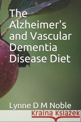 The Alzheimer's and Vascular Dementia Disease Diet Lynne D. M. Noble 9781082402852 Independently Published - książka