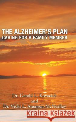 The Alzheimer's Plan: Caring for a Family Member Dr Gerald Kovacich, Dr Vicki Anensen-McNealley 9781728318219 Authorhouse - książka