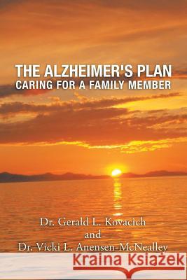 The Alzheimer's Plan: Caring for a Family Member Dr Gerald Kovacich, Dr Vicki Anensen-McNealley 9781728318226 Authorhouse - książka