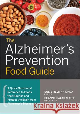 The Alzheimer's Prevention Food Guide: A Quick Nutritional Reference to Foods That Nourish and Protect the Brain from Alzheimer's Disease Sue, Rdn LD Stillma Seanne, PhD Rdn LD Safaii-Waite 9781623159085 Rockridge Press - książka
