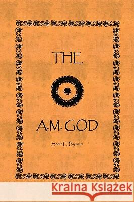 The A.M. God Byorum, Scott E. 9781412202039 Trafford Publishing - książka