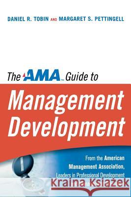 The AMA Guide to Management Development Daniel R. Tobin Margaret S. Pettingell 9780814437483 AMACOM/American Management Association - książka