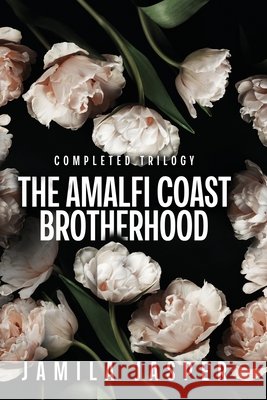 The Amalfi Coast Brotherhood Complete Trilogy: BWWM Dark Mafia Romance Jasper, Jamila 9798349640742 Jamila Jasper Romance - książka