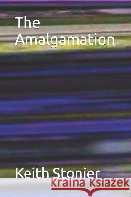 The Amalgamation Keith Stonier   9798357445902 Independently Published - książka