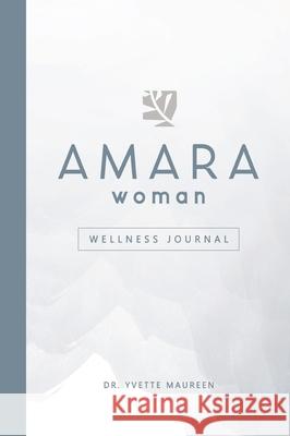 The AMARA Woman Wellness Journal (White) Yvette Maureen 9781953307774 Mynd Matters Publishing - książka