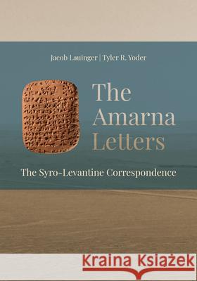 The Amarna Letters: The Syro-Levantine Correspondence Jacob Lauinger Tyler Yoder 9781957454832 Lockwood Press - książka