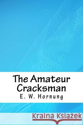 The Amateur Cracksman E. W. Hornung 9781717315137 Createspace Independent Publishing Platform - książka