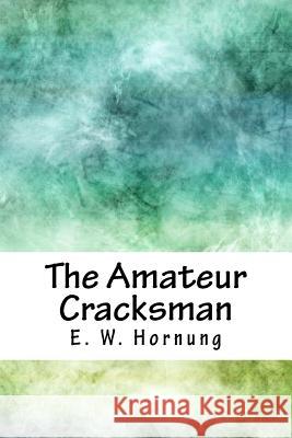 The Amateur Cracksman E. W. Hornung 9781717575203 Createspace Independent Publishing Platform - książka