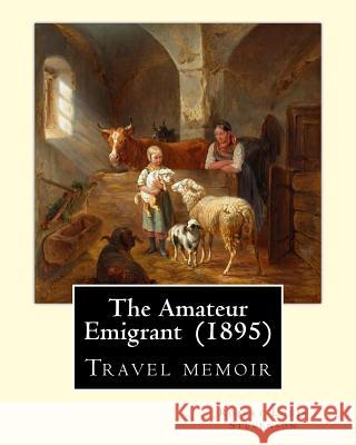 The Amateur Emigrant (1895) By: Robert Louis Stevenson: Travel memoir Stevenson, Robert Louis 9781545477038 Createspace Independent Publishing Platform - książka