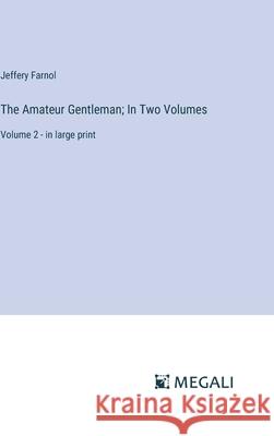 The Amateur Gentleman; In Two Volumes: Volume 2 - in large print Jeffery Farnol 9783387332339 Megali Verlag - książka