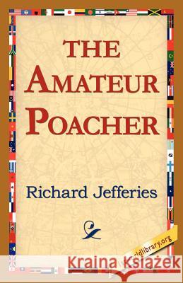 The Amateur Poacher Richard Jefferies 9781421811796 1st World Library - książka