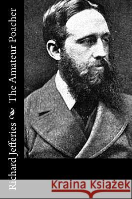 The Amateur Poacher Richard Jefferies 9781517534905 Createspace - książka