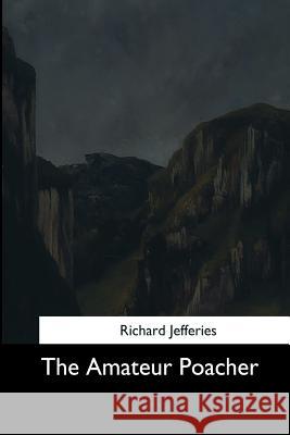 The Amateur Poacher Richard Jefferies 9781544683348 Createspace Independent Publishing Platform - książka