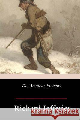 The Amateur Poacher Richard Jefferies 9781978207608 Createspace Independent Publishing Platform - książka