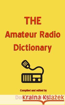 THE Amateur Radio Dictionary: The most complete glossary of Ham Radio terms ever compiled Keith, Don 9781514810040 Createspace - książka