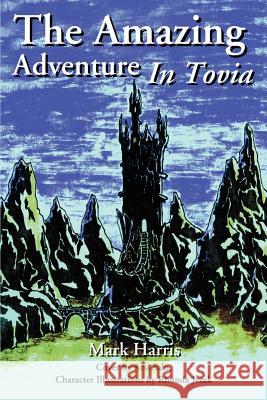 The Amazing Adventure in Tovia Mark Harris 9780595192304 Writers Club Press - książka