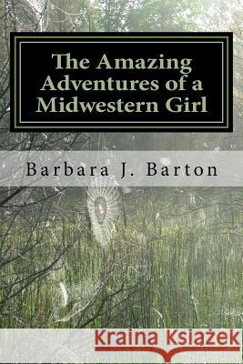 The Amazing Adventures of a Midwestern Girl Barbara J. Barto 9781981524570 Createspace Independent Publishing Platform - książka
