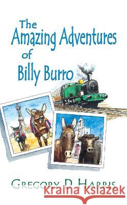 The Amazing Adventures of Billy Burro Gregory D Harris 9781789630398 The Choir Press - książka