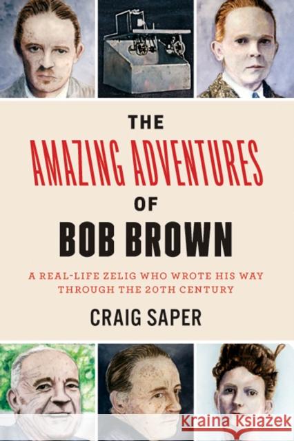The Amazing Adventures of Bob Brown: A Real-Life Zelig Who Wrote His Way Through the 20th Century Craig Saper 9780823271467 Fordham University Press - książka