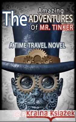 The Amazing Adventures of Mr. Tinker: A Time Travel Novel Dr Paul a. Ibbetson 9781517580025 Createspace Independent Publishing Platform - książka