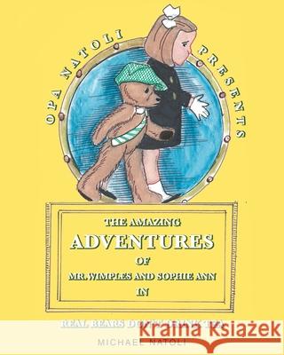 The Amazing Adventures of Mr. Wimples and Sophie Ann: Real Bears Don't Drink Tea Michael Natoli 9781648013317 Newman Springs Publishing, Inc. - książka