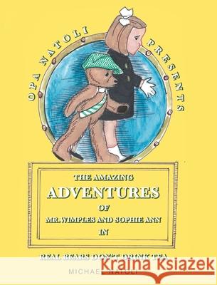 The Amazing Adventures of Mr. Wimples and Sophie Ann: Real Bears Don't Drink Tea Michael Natoli 9781648013324 Newman Springs Publishing, Inc. - książka