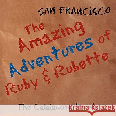 The Amazing Adventures of Ruby & Rubette: San Francisco The Calaiacovo Family 9781449069483 Authorhouse - książka