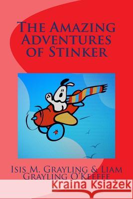 The Amazing Adventures of Stinker MS Isis M. Grayling Liam Grayling O'Keeffe 9781532926235 Createspace Independent Publishing Platform - książka