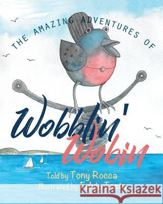 The Amazing Adventures of Wobblin' Wobin Tony Rocca 9781912850440 Clink Street Publishing - książka
