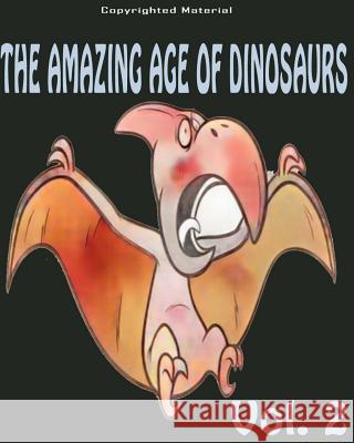 The Amazing Age of Dinosaurs: Dinosaur Facts For Kids: Dinosaur Books For Kids For Kid, Dinosaurs 9781545255667 Createspace Independent Publishing Platform - książka