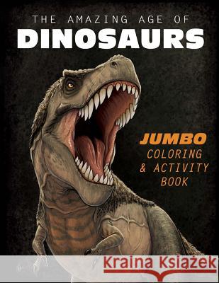 The Amazing Age of Dinosaurs: Jumbo Coloring & Activity Book Frederic Wierum 9781514824795 Createspace - książka