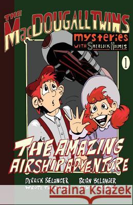 The Amazing Airship Adventure: The MacDougall Twins with Sherlock Holmes: Book 1 Derrick Belanger, Brian Belanger 9781780927107 MX Publishing - książka